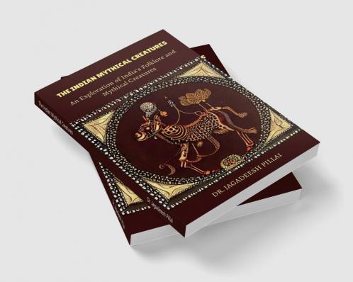 The Indian Mythical Creatures : An Exploration of India's Folklore and Mythical Creatures