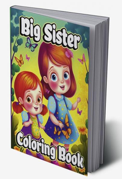 Big Sister Coloring Book : For little girls waiting for the upcoming new baby girl. Cute coloring pages with Baby sibling scenes for Kids ages 4-8