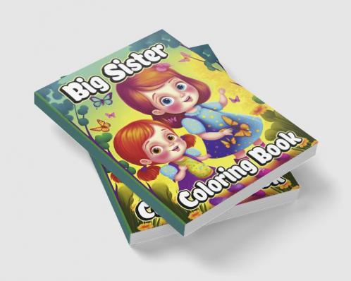 Big Sister Coloring Book : For little girls waiting for the upcoming new baby girl. Cute coloring pages with Baby sibling scenes for Kids ages 4-8