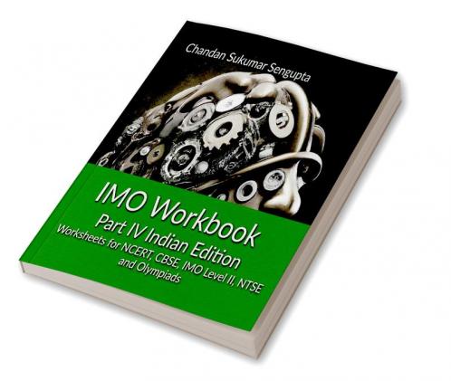 IMO Workbook   Part IV Indian Edition: Worksheets for NCERT CBSE IMO Level II NTSE and Olympiads