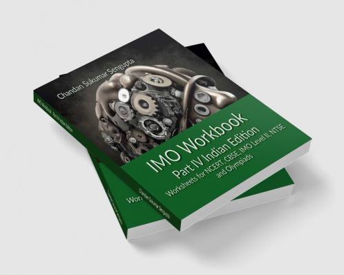 IMO Workbook   Part IV Indian Edition: Worksheets for NCERT CBSE IMO Level II NTSE and Olympiads
