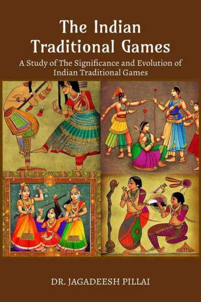The Indian Traditional Games : A Study Of The Significance And Evolution Of Indian Traditional Games