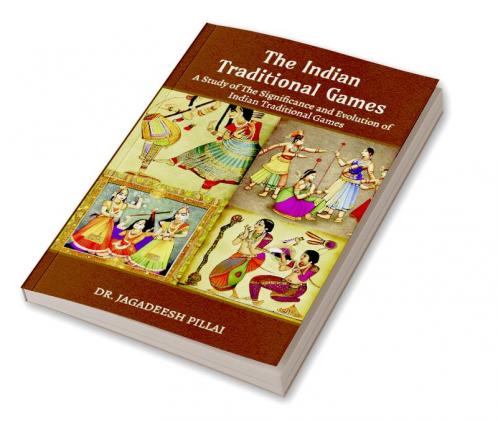 The Indian Traditional Games : A Study Of The Significance And Evolution Of Indian Traditional Games