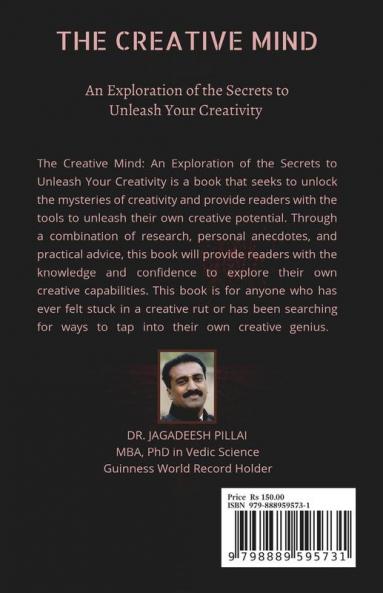 The Creative Mind : An Exploration of the Secrets to Unleash Your Creativity