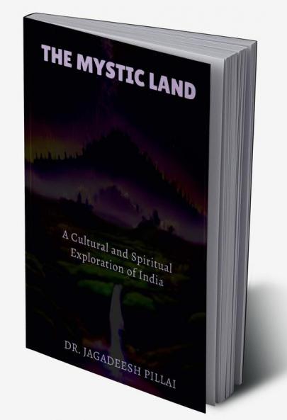 The Mystic Land : A Cultural and Spiritual Exploration of India