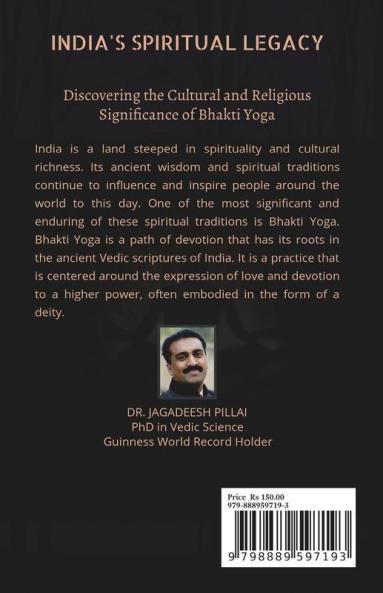 India's Spiritual Legacy : Discovering the Cultural and Religious Significance of Bhakti Yoga