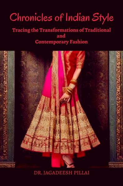 Chronicles of Indian Style : Tracing the Transformations of Traditional and Contemporary Fashion