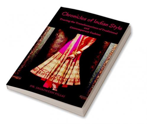 Chronicles of Indian Style : Tracing the Transformations of Traditional and Contemporary Fashion