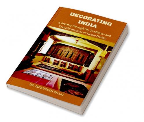 Decorating India : A Journey Through the Traditions and Transformations of Home Design