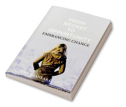 Transforming Regret into Opportunity : Embracing Change