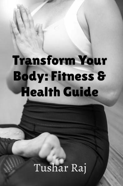 Transform Your Body: Fitness &amp;amp; Health Guide