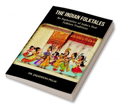 The Indian Folktales : An Exploration of India's Oral Folklore Traditions