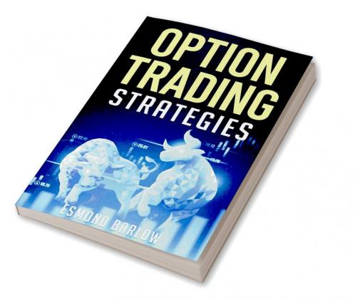 OPTION TRADING STRATEGIES An In-Depth Tutorial on Trading Methods for Difficult Economic Times. Proven Strategies for New and Experienced Options Traders (2022 Guide for Beginners)