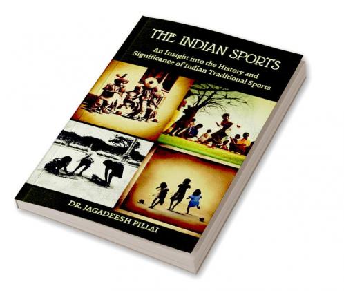 The Indian Sports : An Insight into the History and Significance of Indian Traditional Sports