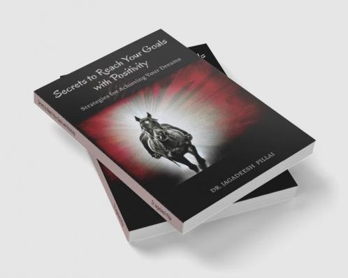 Secrets to Reach Your Goals with Positivity : Strategies for Achieving Your Dreams