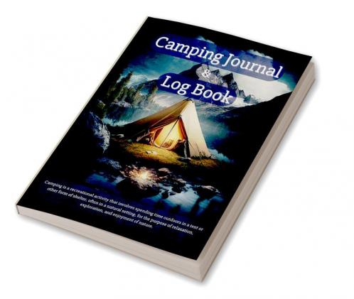 Camping Journal & Log Book : Amazing Camping Notebook to Track Beautiful Moments with Friends or Family | A Tracking Camping Log Book for Family Campsite Adventures | Perfect as a Gift !