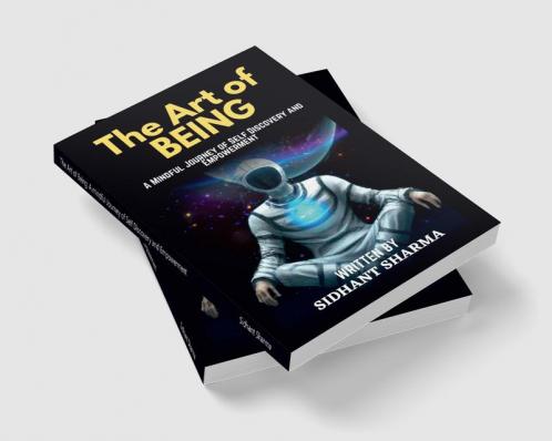 The Art of Being: A mindful Journey of Self Discovery and Empowerment