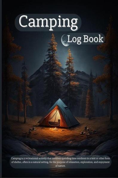 Camping Log Book : Making Memories on Camping & Hiking with Amazing Planner for Enthusiasts | A Camping Notebook for Nature Lovers and Relaxation Moments | Perfect as a Gift !