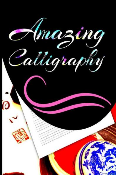 Amazing Calligraphy: Hand Lettering Workbook for Modern Calligraphy