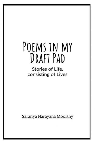Poems in my Draft Pad : A story of Life consisting of Lives