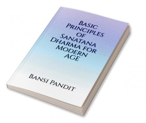 Basic Principles of Sanatana Dharma for Modern Age
