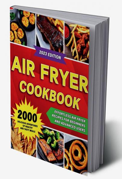 Air Fryer Cookbook : 2000 Delicious Adventures of Healthy and Tasty Meals (Air Fryer Recipes Cookbook)
