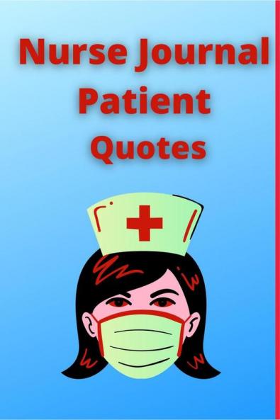 Nurse Journal Patient Quotes : Funny Things My Patients Say - The Funniest Things Patients Say: Funny Crazy or Witty Quotes The memories and stories of your patients. size 6 x 9 112 pages