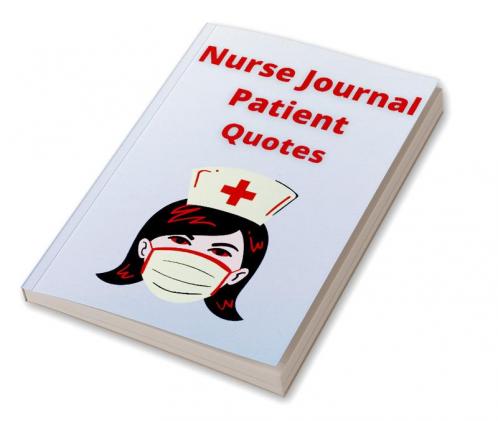 Nurse Journal Patient Quotes : Funny Things My Patients Say - The Funniest Things Patients Say: Funny Crazy or Witty Quotes The memories and stories of your patients. size 6 x 9 112 pages