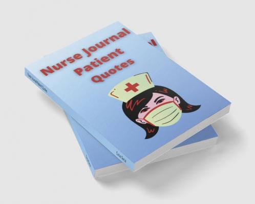 Nurse Journal Patient Quotes : Funny Things My Patients Say - The Funniest Things Patients Say: Funny Crazy or Witty Quotes The memories and stories of your patients. size 6 x 9 112 pages