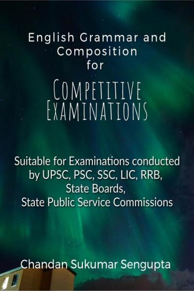 English Grammar and Composition For Competitive Examinations Volume 1: Suitable for Examinations conducted by UPSC PSC SSC LIC RRB State Boards State Public Service Commissions