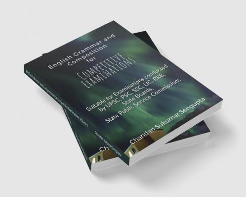 English Grammar and Composition For Competitive Examinations Volume 1: Suitable for Examinations conducted by UPSC PSC SSC LIC RRB State Boards State Public Service Commissions
