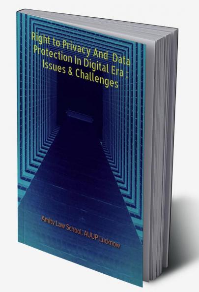 Right To Privacy & Data Protection in Digital Era : Issues And Challenges