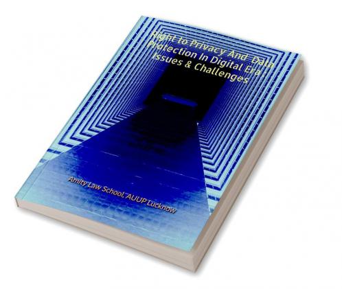 Right To Privacy & Data Protection in Digital Era : Issues And Challenges