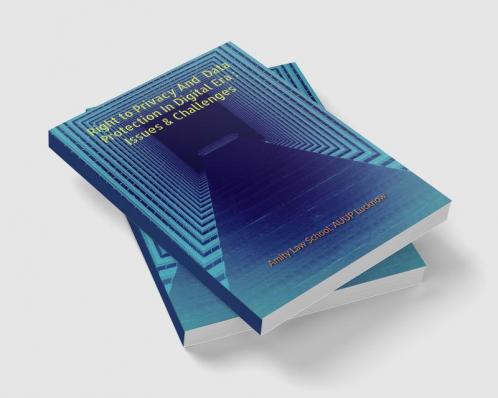 Right To Privacy & Data Protection in Digital Era : Issues And Challenges