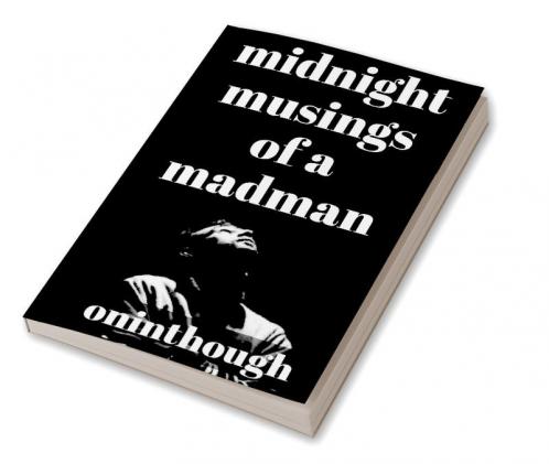Midnight Musings Of A Madman