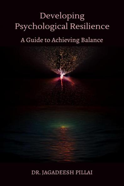 Developing Psychological Resilience : A Guide to Achieving Balance