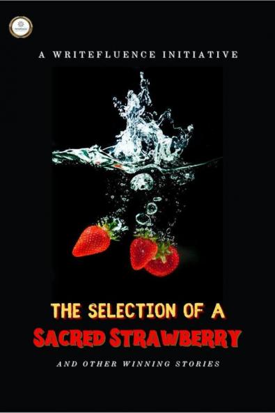 The Selection of a Sacred Strawberry : Winning stories from PenFluenza III
