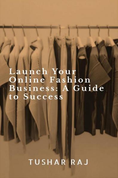 Launch Your Online Fashion Business: A Guide to Success