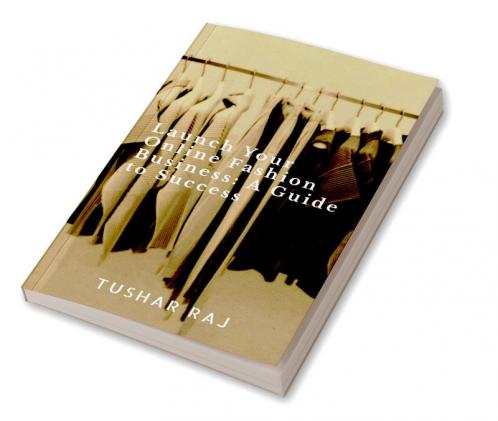 Launch Your Online Fashion Business: A Guide to Success