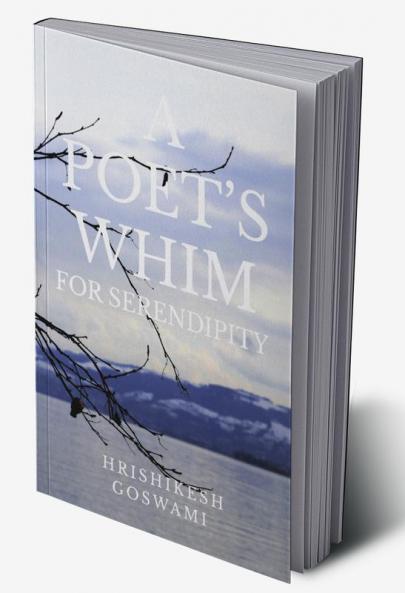 A POET’S WHIM FOR SERENDIPITY