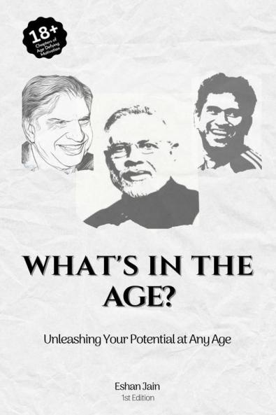 What's In the Age? : Unleashing Your Potential at Any Age