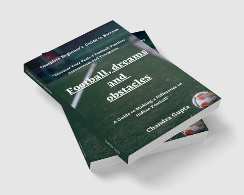 Football Dreams and Obstacles: A Guide to Becoming a Great Footballer