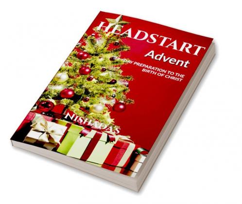 HEADSTART: Advent : A 25- day Preparation to the Birth of Christ