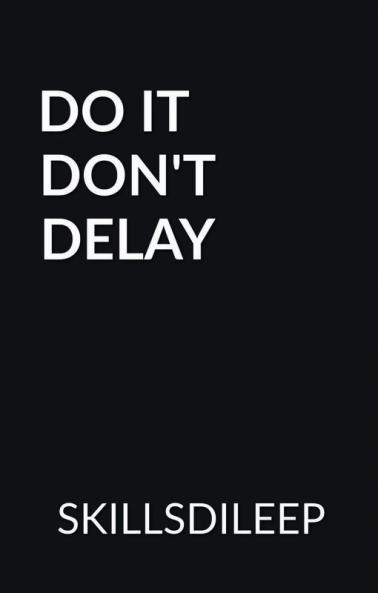 DO IT DON'T DELAY