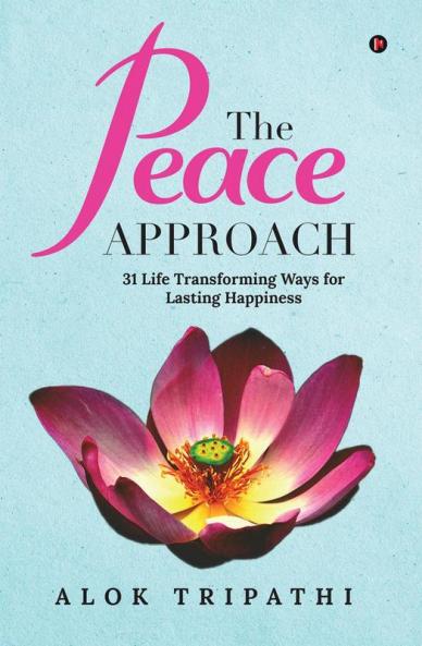 The Peace Approach:  31 Life Transforming Ways for Lasting Happiness