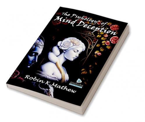 The Psychology of Mind Deception : The Fascinating World of 101 Cognitive Biases
