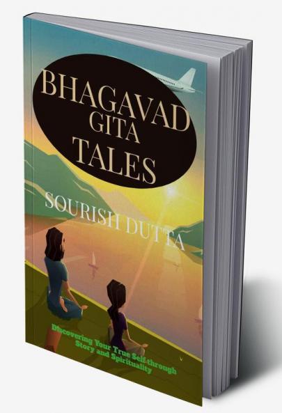 Bhagavad Gita Tales : Discovering Your True Self through Story and Spirituality