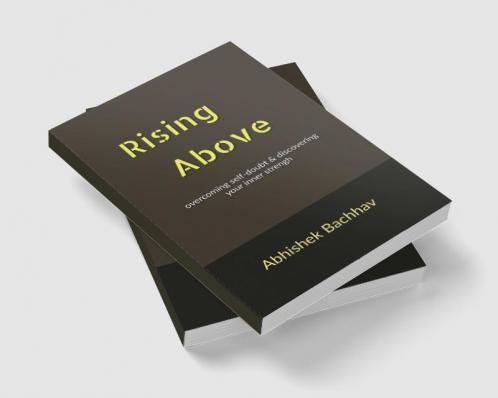 Rising Above : Overcoming Self-Doubt and Discovering Your Inner Strength