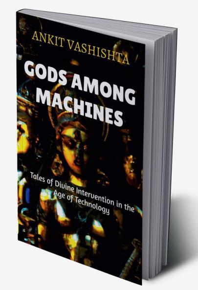Gods Among Machines: Tales of Divine Intervention in the Age of Technology
