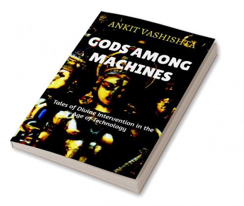 Gods Among Machines: Tales of Divine Intervention in the Age of Technology